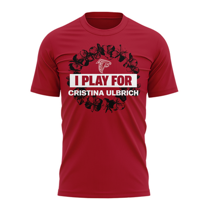Limited Edition Atlanta Falcons I Play For Cristina Ulbrich T-Shirt